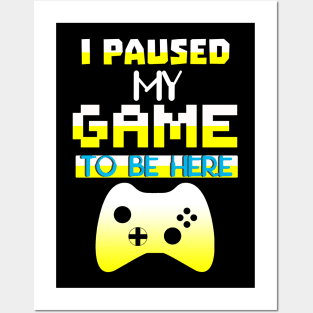 I Paused my Game to be here cool gamer shirt gift Posters and Art